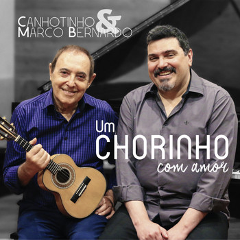 Canhotinho & Marco Bernardo - Um Chorinho Com Amor