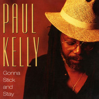 Paul Kelly - Gonna Stick And Stay