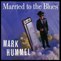 Mark Hummel - Married To The Blues