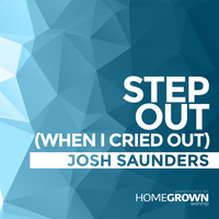 Josh Saunders - Step Out (When I Cried Out)