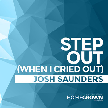 Josh Saunders - Step Out (When I Cried Out)