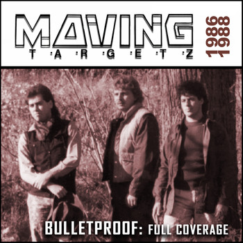 Moving Targetz - Bulletproof: Full Coverage - 1986/1988