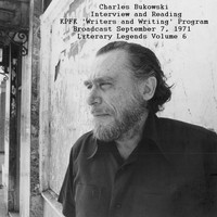 Charles Bukowski - Interview and Reading, KPFK  'Writers and Writing' Program Broadcast, September 7th 1971 - Literary Legends Volume 6 (Remastered [Explicit])