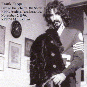 Frank Zappa - Live On The 'Johnny Otis Show' KPPC Studios, Pasadena, CA. Nov 2nd 1970, KPPC-FM Broadcast (Remastered)
