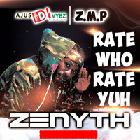 Zenyth - Rate Who Rate Yuh (Explicit)