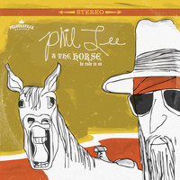 Phil Lee - Phil Lee & the Horse He Rode in On (Explicit)