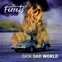 The Ferrets - Sick Sad World