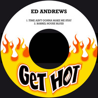 Ed Andrews - Time Ain't Gonna Make Me Stay / Barrel House Blues