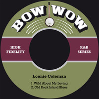 Lonnie Coleman - Wild About My Loving / Old Rock Island Blues