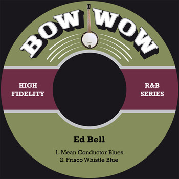 Ed Bell - Mean Conductor Blues / Frisco Whistle Blue