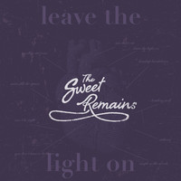The Sweet Remains - Leave the Light On