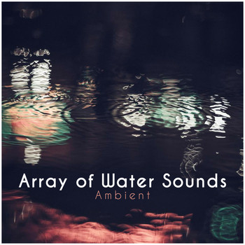 Ambient - Array of Water Sounds