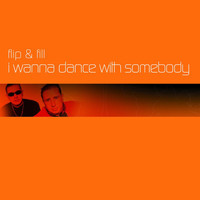 Flip & Fill - I Wanna Dance With Somebody