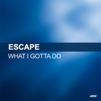 Escape - What I Gotta Do