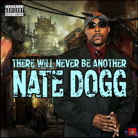 Nate Dogg - There Will Never Be Another Nate Dogg (Explicit)