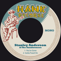 Stanley Anderson & The Sundowners - You're Gone / Gotta Travel On
