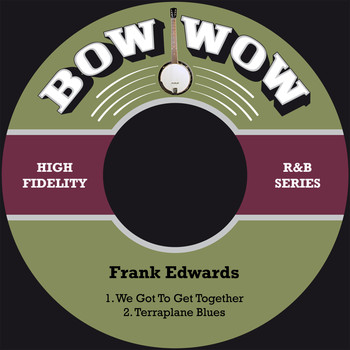 Frank Edwards - We Got to Get Together / Terraplane Blues