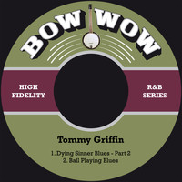 Tommy Griffin - Dying Sinner Blues Pt. 2 / Ball Playing Blues