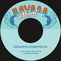 Orquesta Cosmopolita - Y Bailame el Cha Cha Cha / Quiereme Besame