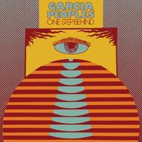 Garcia Peoples - One Step Behind (Single Edit)