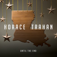 Horace Trahan - Until the End