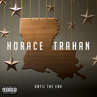Horace Trahan - Until the End (Explicit)