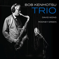 Bob Kenmotsu - Bob Kenmotsu Trio
