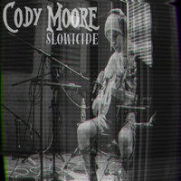 Cody Moore - Slowicide (Explicit)