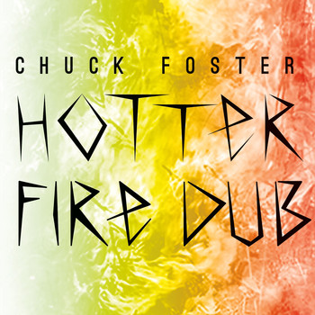Chuck Foster - Hotter Fire Dub