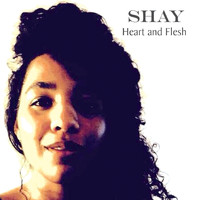 Shay - Heart and Flesh