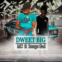 MC - Dweet Big (feat. Image Gad)