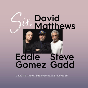David Matthews, Eddie Gomez & Steve Gadd - Sir