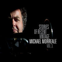 Michael Morreale - Stories of Recent Vintage, Vol. 3
