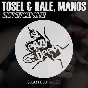 Tosel & Hale and Manos - Don't Get Mad at Me