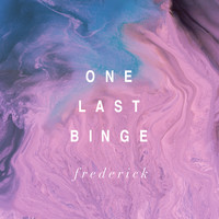 Frederick - One Last Binge