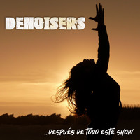 Denoisers - Después de Todo Este Show