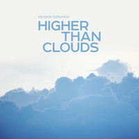 Feodor Dosumov - Higher Than Clouds
