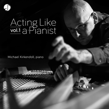 Michael Kirkendoll - Acting Like a Pianist Vol. 1