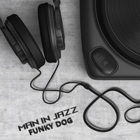 Man in Jazz - Funky Dog