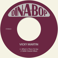 Vicky Martin - What Is There to Say / Roller Coaster Blues