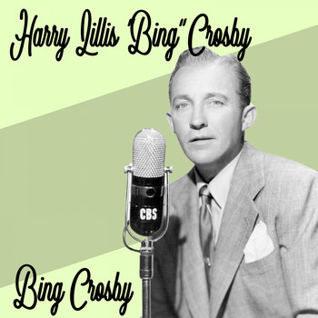 Bing Crosby - Harry Lillis "Bing" Crosby