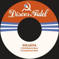 Pio Leiva - Tu No Sabes de Amor / Comprendeme Nena