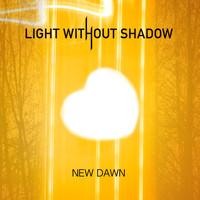 Light Without Shadow - New Dawn