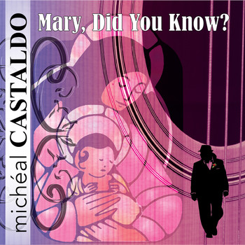 Micheal Castaldo - Mary, Did You Know?