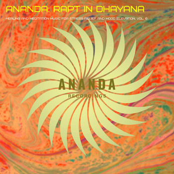 Various Artists - Ananda: Rapt in Dhayana (Healing and Meditation Music for Stress Relief and Mood Elevation), Vol. 6
