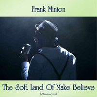 Frank Minion - The Soft Land Of Make Believe (Remastered 2019)