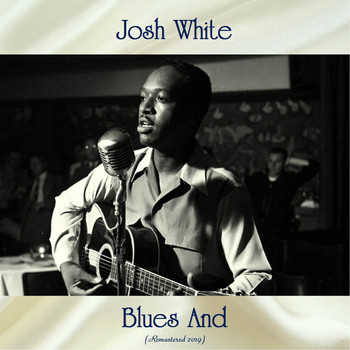 Josh White - Blues And (Remastered 2019)