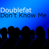 Doublefat - Don't Know Me