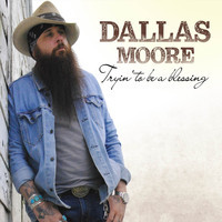 Dallas Moore - Tryin' to Be a Blessing