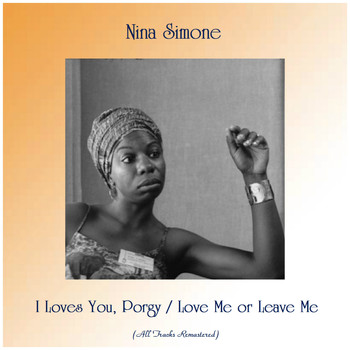 Nina Simone - I Loves You, Porgy / Love Me or Leave Me (All Tracks Remastered)